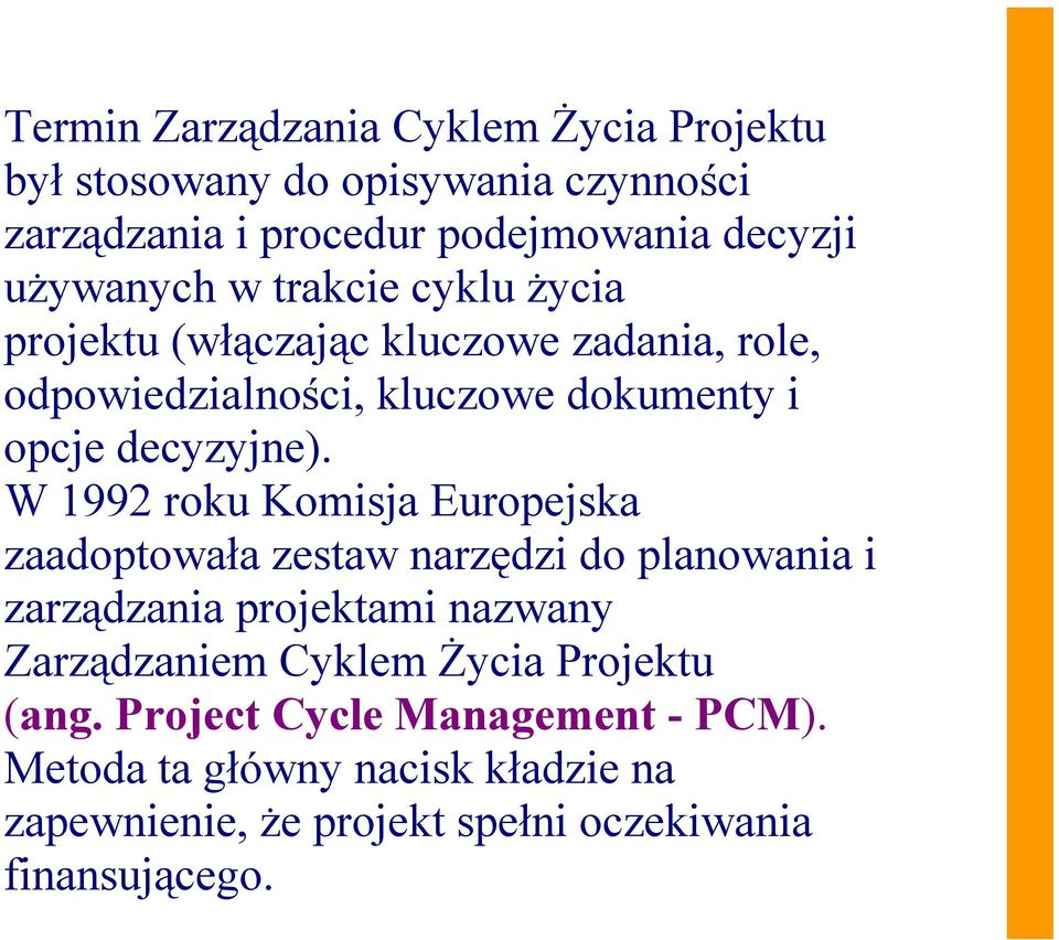 W 1992 roku Komisja Europejska zaadoptowała zestaw narzędzi do planowania i zarządzania projektami nazwany Zarządzaniem Cyklem Życia