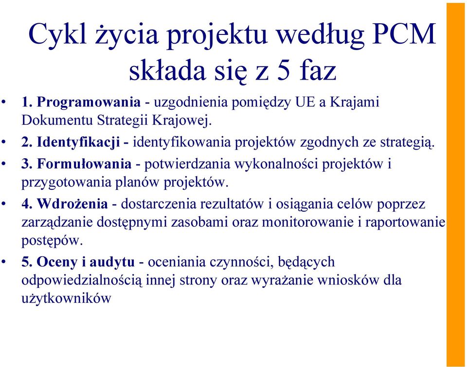 Formułowania - potwierdzania wykonalności projektów i przygotowania planów projektów. 4.