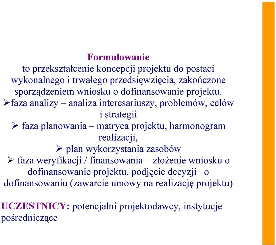 faza analizy analiza interesariuszy, problemów, celów i strategii faza planowania matryca projektu, harmonogram realizacji, plan