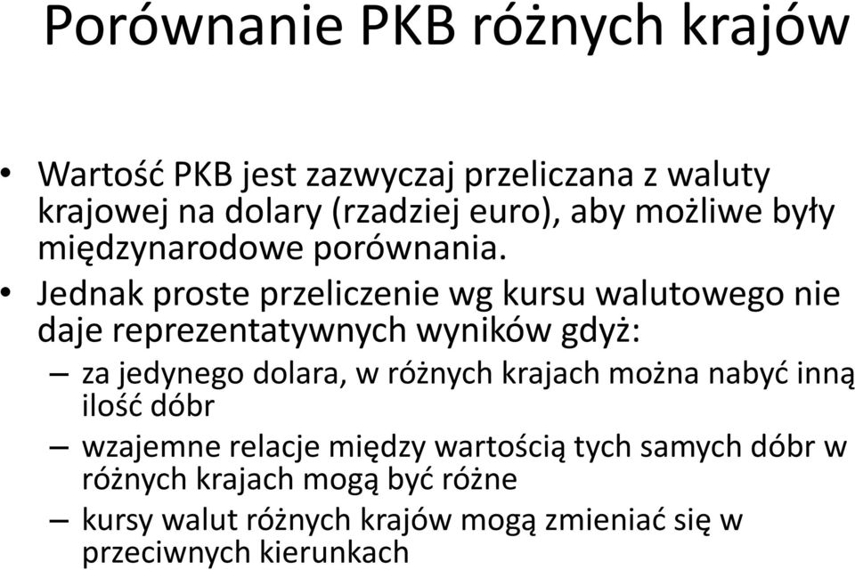 Jednak proste przeliczenie wg kursu walutowego nie daje reprezentatywnych wyników gdyż: za jedynego dolara, w