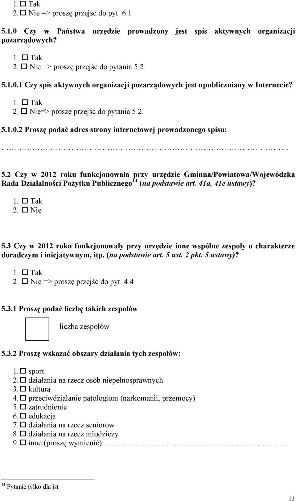 2 Czy w 2012 roku funkcjonowała przy urzędzie Gminna/Powiatowa/Wojewódzka Rada Działalności Pożytku Publicznego 14 (na podstawie art. 41a, 41e ustawy)? 5.