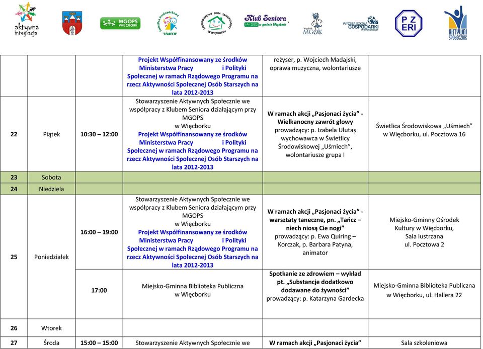 Pocztowa 16 24 Niedziela 25 Poniedziałek 16:00 19:00 17:00 warsztaty taneczne, pn. Tańcz niech niosą Cie nogi prowadzący: p. Ewa Quiring Korczak, p.