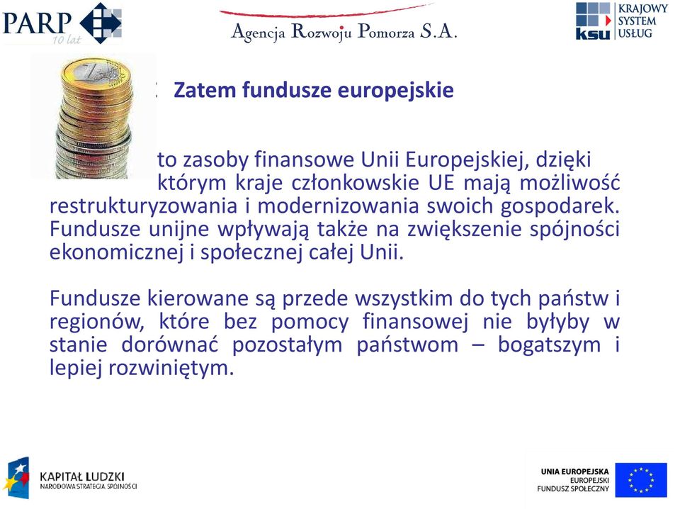 Fundusze unijne wpływają także na zwiększenie spójności ekonomicznej i społecznej całej Unii.