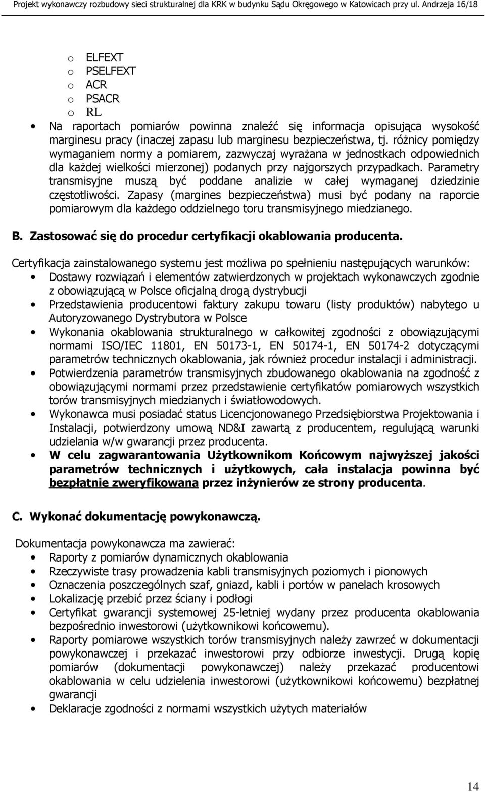 Parametry transmisyjne muszą być poddane analizie w całej wymaganej dziedzinie częstotliwości.