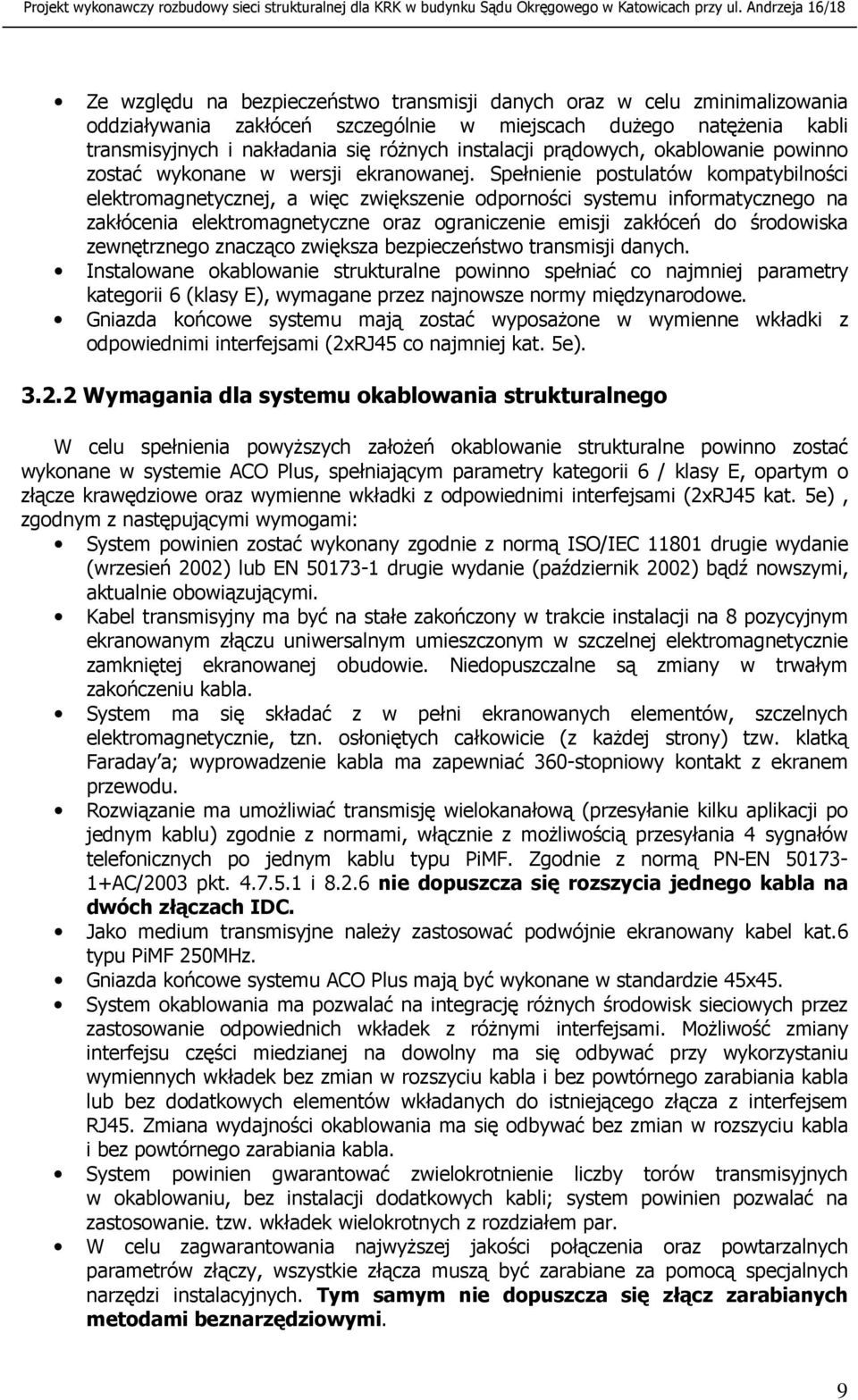 Spełnienie postulatów kompatybilności elektromagnetycznej, a więc zwiększenie odporności systemu informatycznego na zakłócenia elektromagnetyczne oraz ograniczenie emisji zakłóceń do środowiska