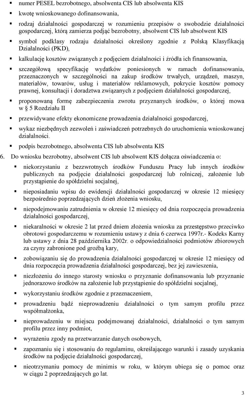 działalności i źródła ich finansowania, szczegółową specyfikację wydatków poniesionych w ramach dofinansowania, przeznaczonych w szczególności na zakup środków trwałych, urządzeń, maszyn, materiałów,