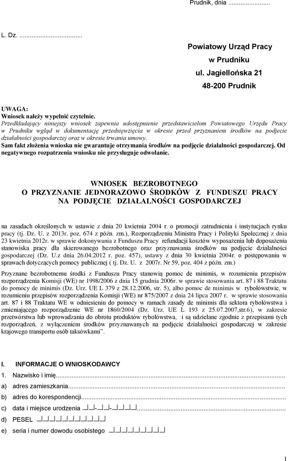 działalności gospodarczej oraz w okresie trwania umowy. Sam fakt złożenia wniosku nie gwarantuje otrzymania środków na podjęcie działalności gospodarczej.