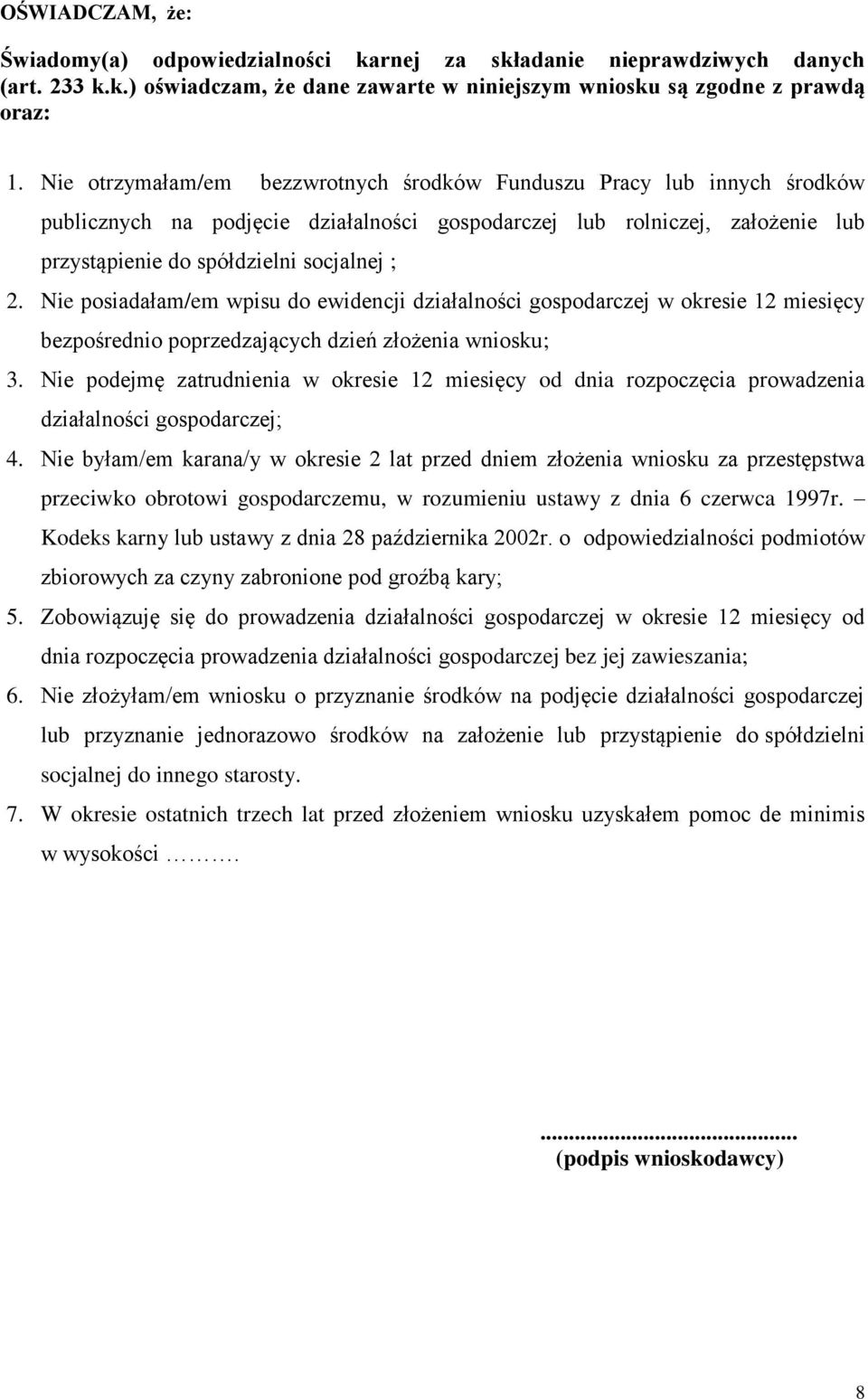 Nie posiadałam/em wpisu do ewidencji działalności gospodarczej w okresie 12 miesięcy bezpośrednio poprzedzających dzień złożenia wniosku; 3.