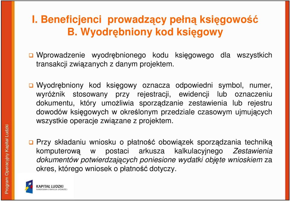 lub rejestru dowodów księgowych w określonym przedziale czasowym ujmujących wszystkie operacje związane z projektem.