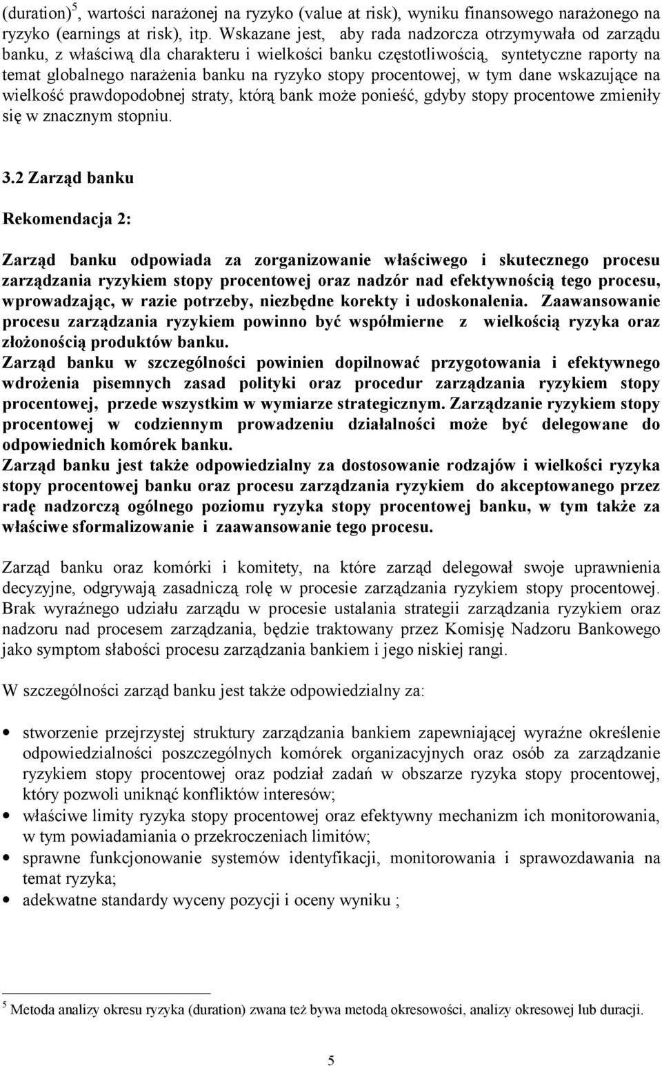 procentowej, w tym dane wskazujące na wielkość prawdopodobnej straty, którą bank może ponieść, gdyby stopy procentowe zmieniły się w znacznym stopniu. 3.