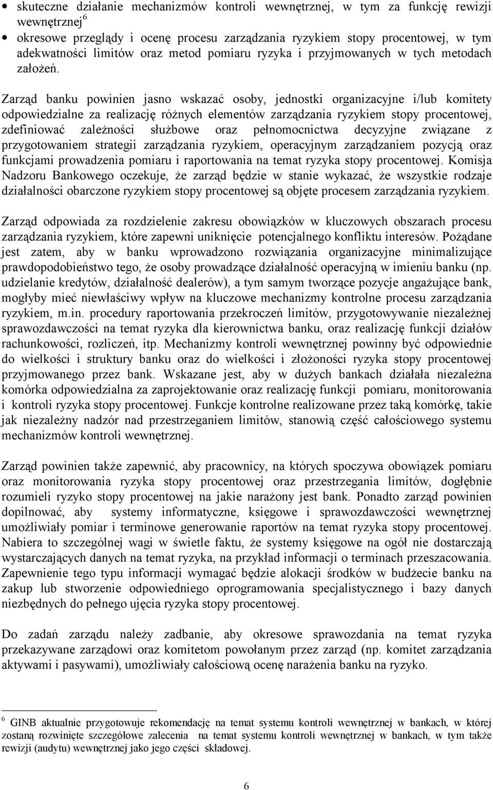 Zarząd banku powinien jasno wskazać osoby, jednostki organizacyjne i/lub komitety odpowiedzialne za realizację różnych elementów zarządzania ryzykiem stopy procentowej, zdefiniować zależności