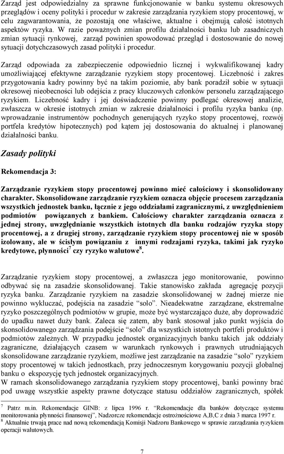W razie poważnych zmian profilu działalności banku lub zasadniczych zmian sytuacji rynkowej, zarząd powinien spowodować przegląd i dostosowanie do nowej sytuacji dotychczasowych zasad polityki i