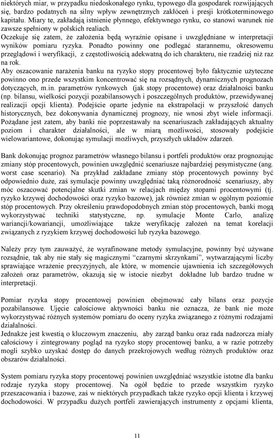 Oczekuje się zatem, że założenia będą wyraźnie opisane i uwzględniane w interpretacji wyników pomiaru ryzyka.