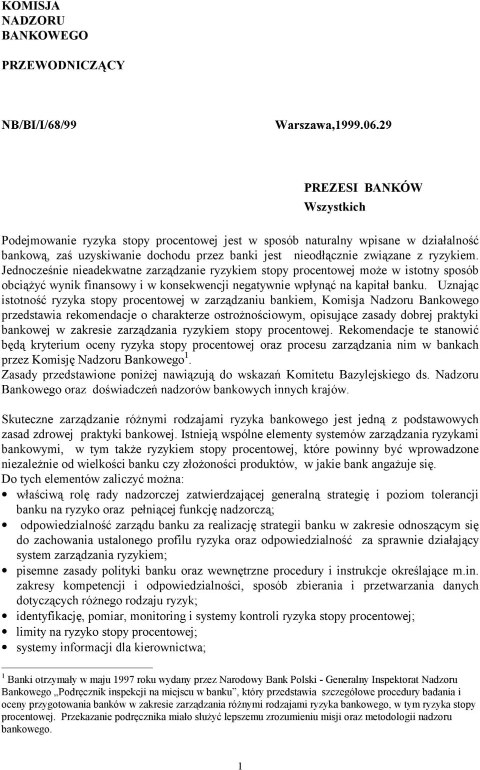 Jednocześnie nieadekwatne zarządzanie ryzykiem stopy procentowej może w istotny sposób obciążyć wynik finansowy i w konsekwencji negatywnie wpłynąć na kapitał banku.