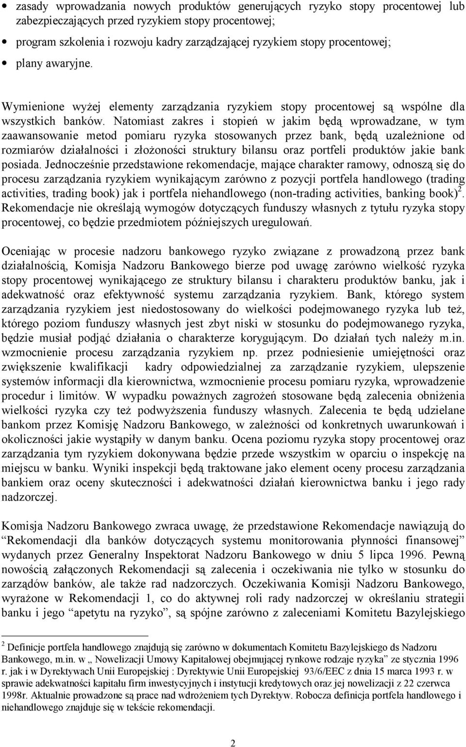 Natomiast zakres i stopień w jakim będą wprowadzane, w tym zaawansowanie metod pomiaru ryzyka stosowanych przez bank, będą uzależnione od rozmiarów działalności i złożoności struktury bilansu oraz