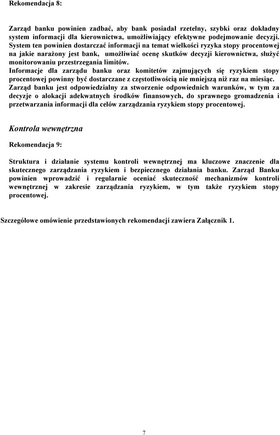 limitów. Informacje dla zarządu banku oraz komitetów zajmujących się ryzykiem stopy procentowej powinny być dostarczane z częstotliwością nie mniejszą niż raz na miesiąc.