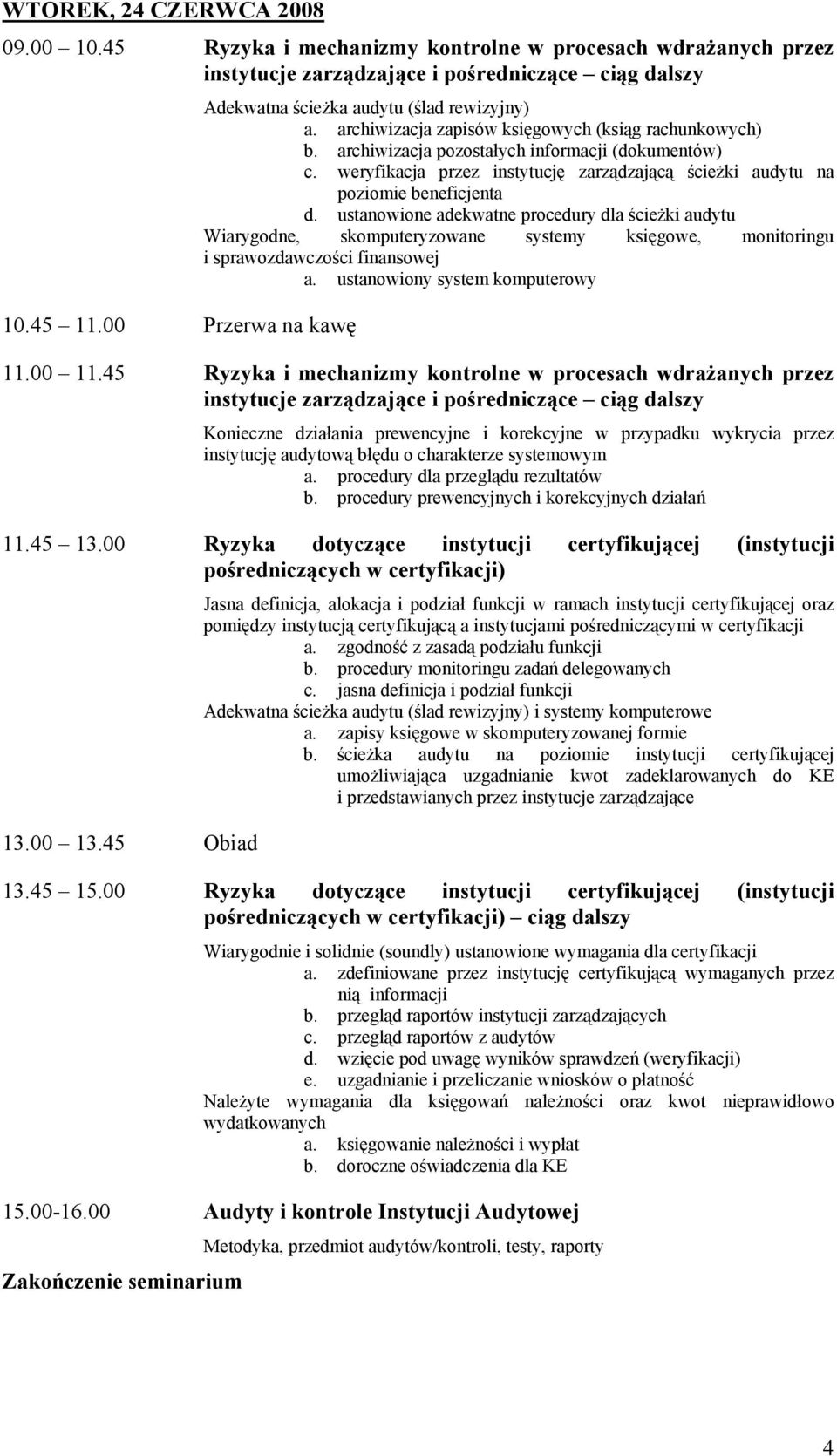 weryfikacja przez instytucję zarządzającą ścieżki audytu na poziomie beneficjenta d.