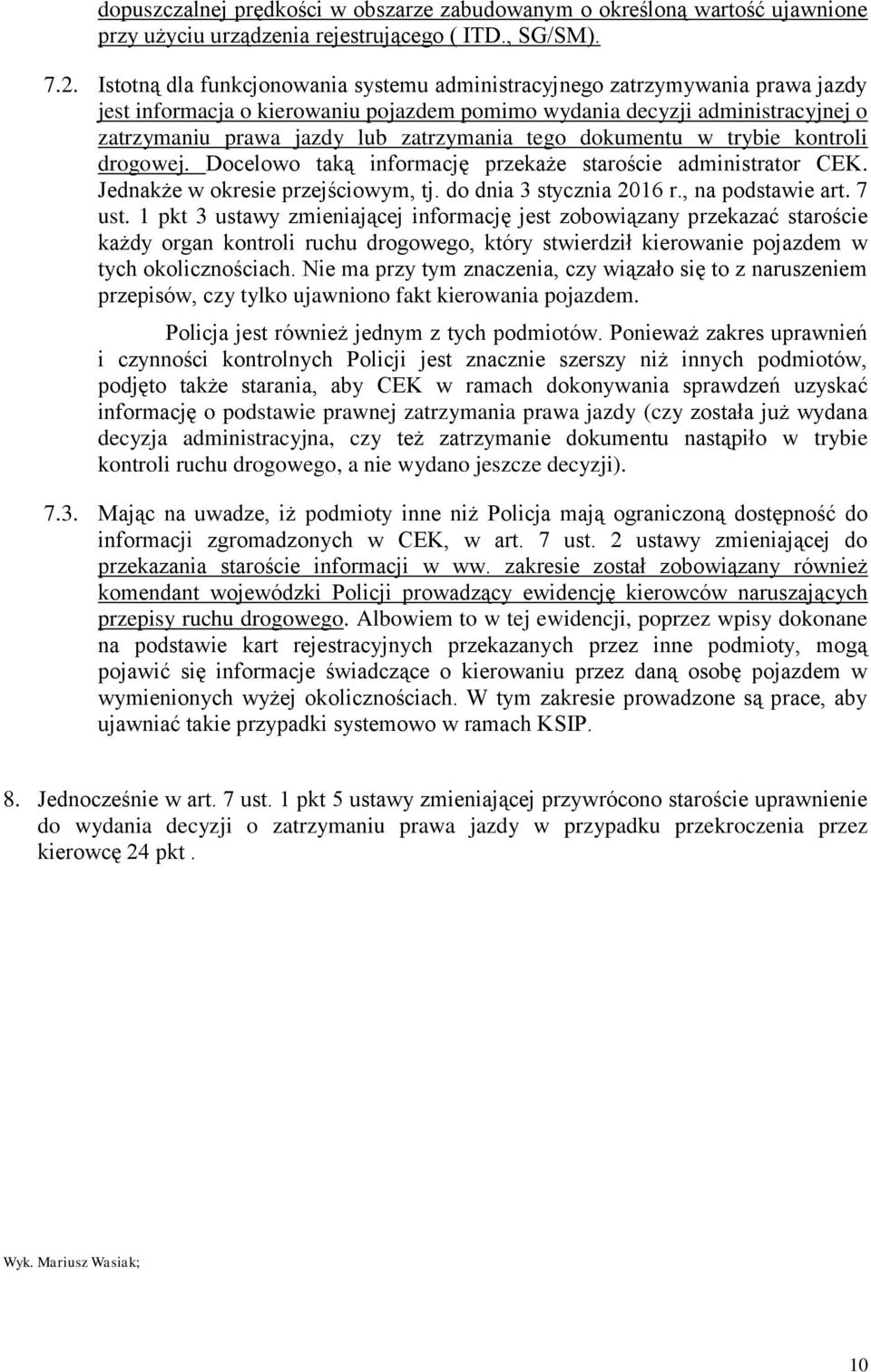 tego dokumentu w trybie kontroli drogowej. Docelowo taką informację przekaże staroście administrator CEK. Jednakże w okresie przejściowym, tj. do dnia 3 stycznia 2016 r., na podstawie art. 7 ust.