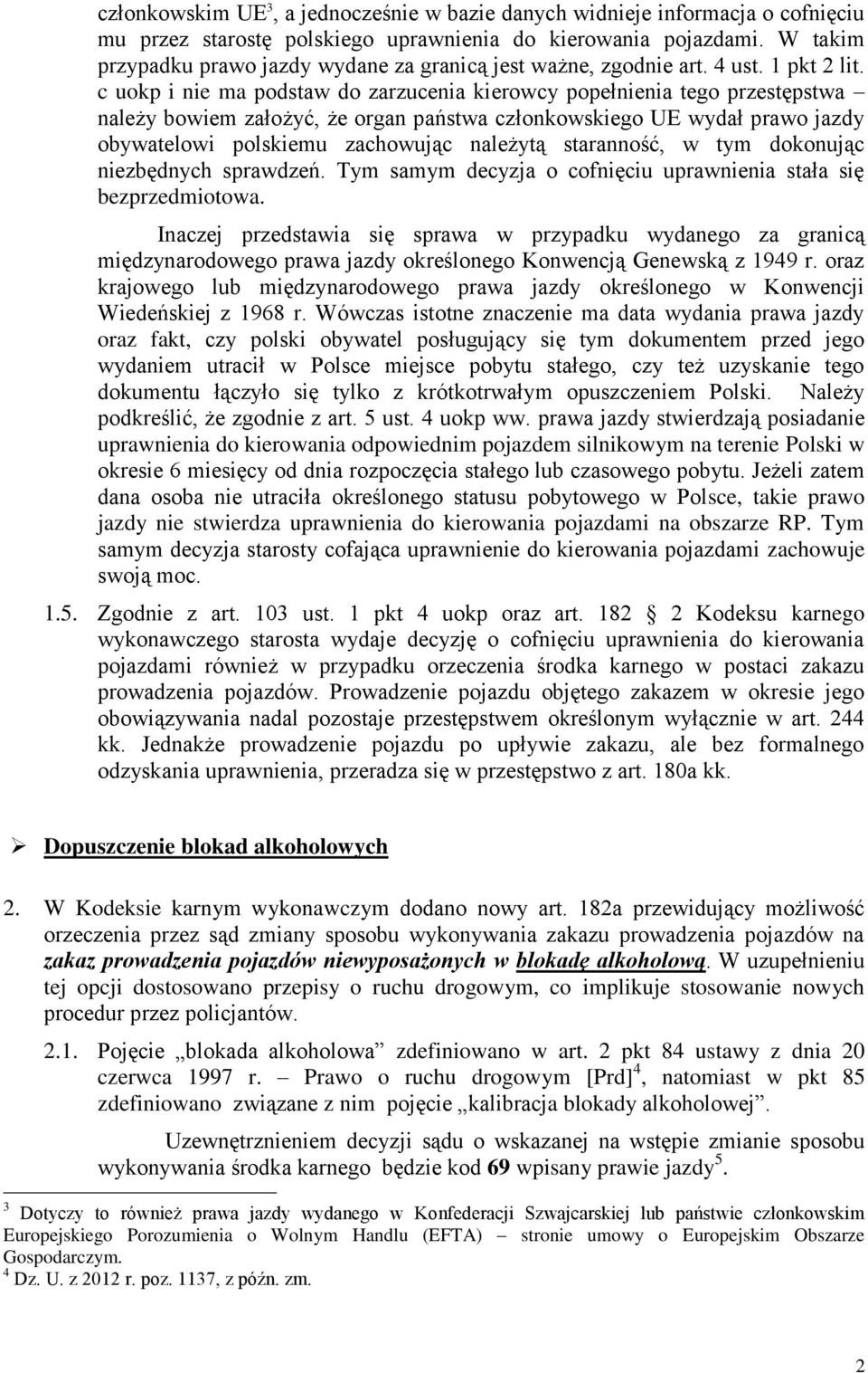 c uokp i nie ma podstaw do zarzucenia kierowcy popełnienia tego przestępstwa należy bowiem założyć, że organ państwa członkowskiego UE wydał prawo jazdy obywatelowi polskiemu zachowując należytą