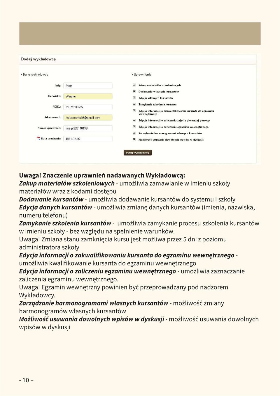 do systemu i szkoły Edycja danych kursantów - umożliwia zmianę danych kursantów (imienia, nazwiska, numeru telefonu) Zamykanie szkolenia kursantów - umożliwia zamykanie procesu szkolenia kursantów w