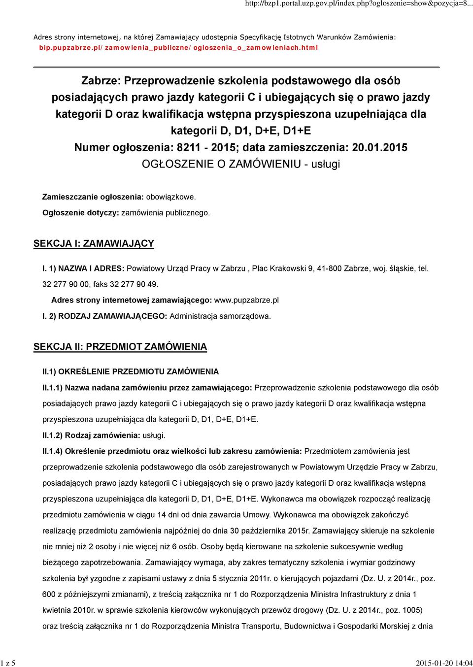 dla kategorii D, D1, D+E, D1+E Numer ogłoszenia: 8211-2015; data zamieszczenia: 20.01.2015 OGŁOSZENIE O ZAMÓWIENIU - usługi Zamieszczanie ogłoszenia: obowiązkowe.