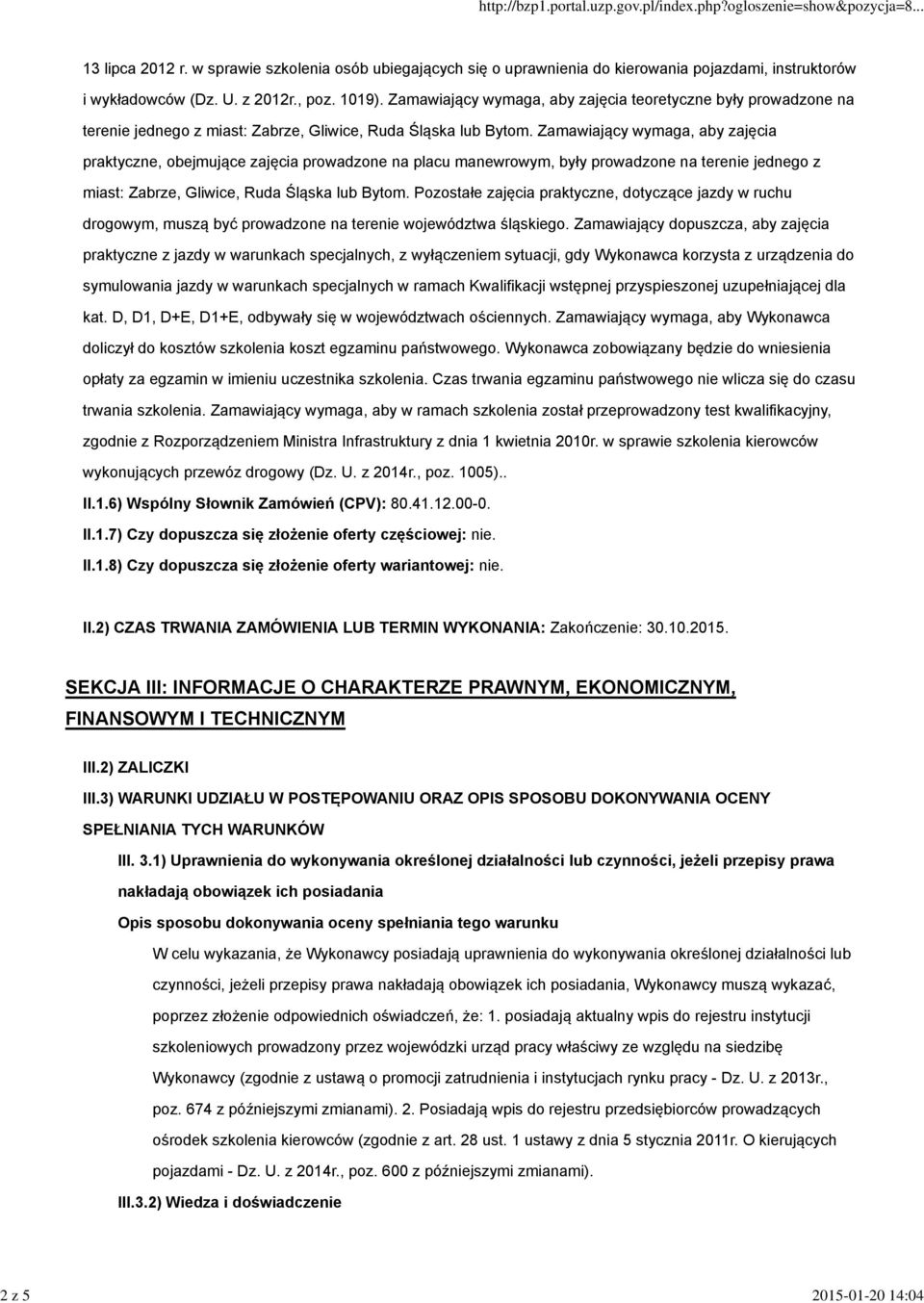 Zamawiający wymaga, aby zajęcia praktyczne, obejmujące zajęcia prowadzone na placu manewrowym, były prowadzone na terenie jednego z miast: Zabrze, Gliwice, Ruda Śląska lub Bytom.