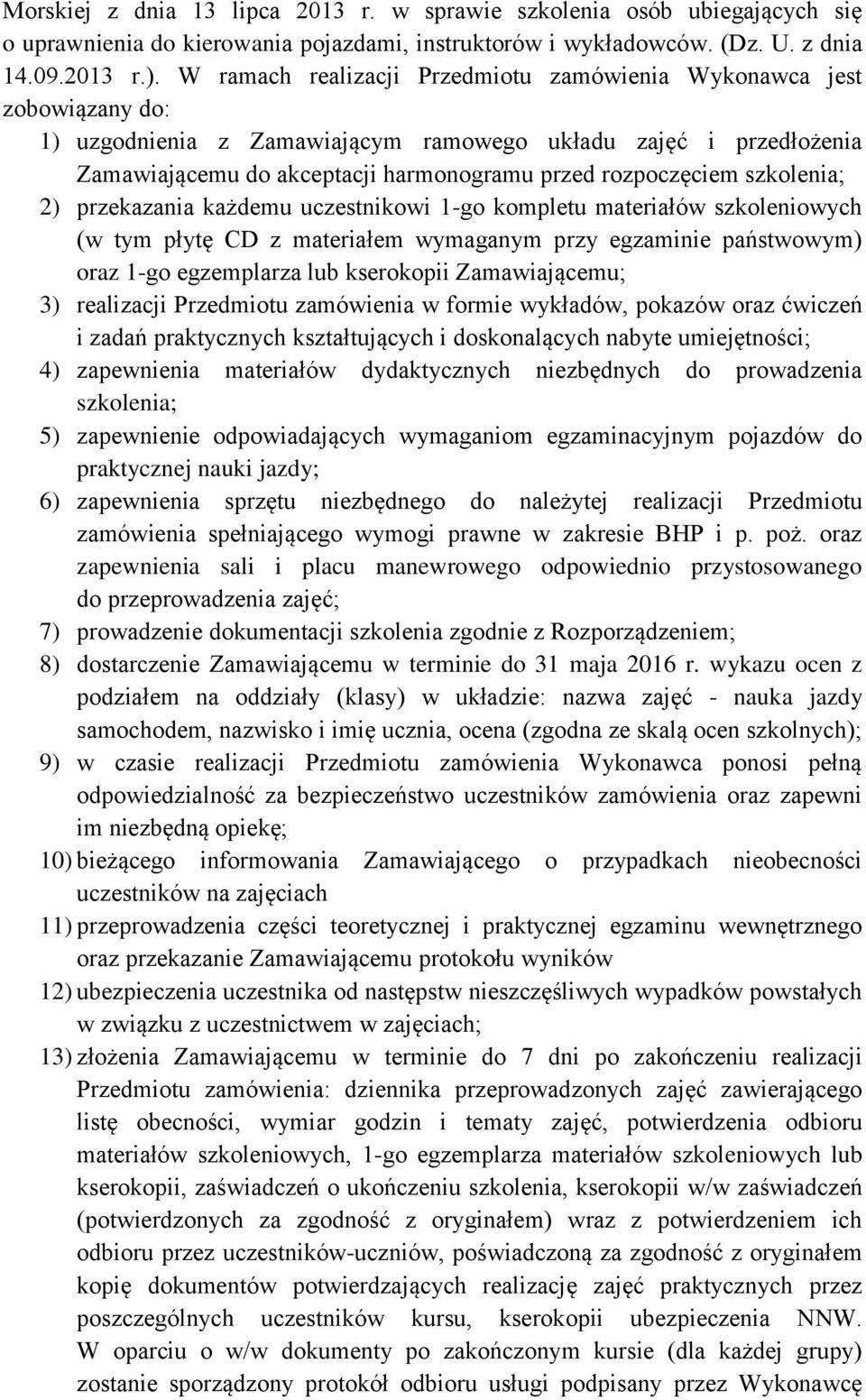 szkolenia; 2) przekazania każdemu uczestnikowi 1-go kompletu materiałów szkoleniowych (w tym płytę CD z materiałem wymaganym przy egzaminie państwowym) oraz 1-go egzemplarza lub kserokopii