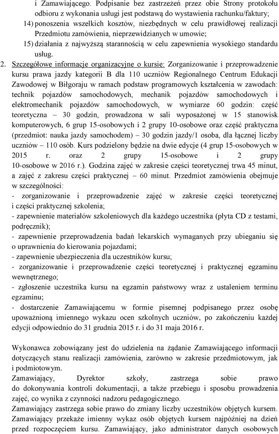 realizacji Przedmiotu zamówienia, nieprzewidzianych w umowie; 15) działania z najwyższą starannością w celu zapewnienia wysokiego standardu usług. 2.