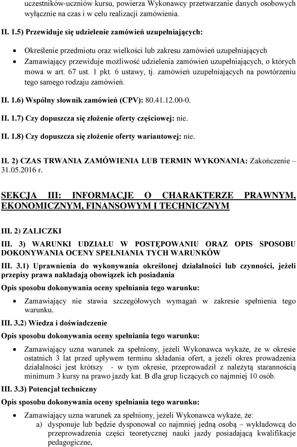 o których mowa w art. 67 ust. 1 pkt. 6 ustawy, tj. zamówień uzupełniających na powtórzeniu tego samego rodzaju zamówień. II. 1.6) Wspólny słownik zamówień (CPV): 80.41.12.00-0. II. 1.7) Czy dopuszcza się złożenie oferty częściowej: nie.