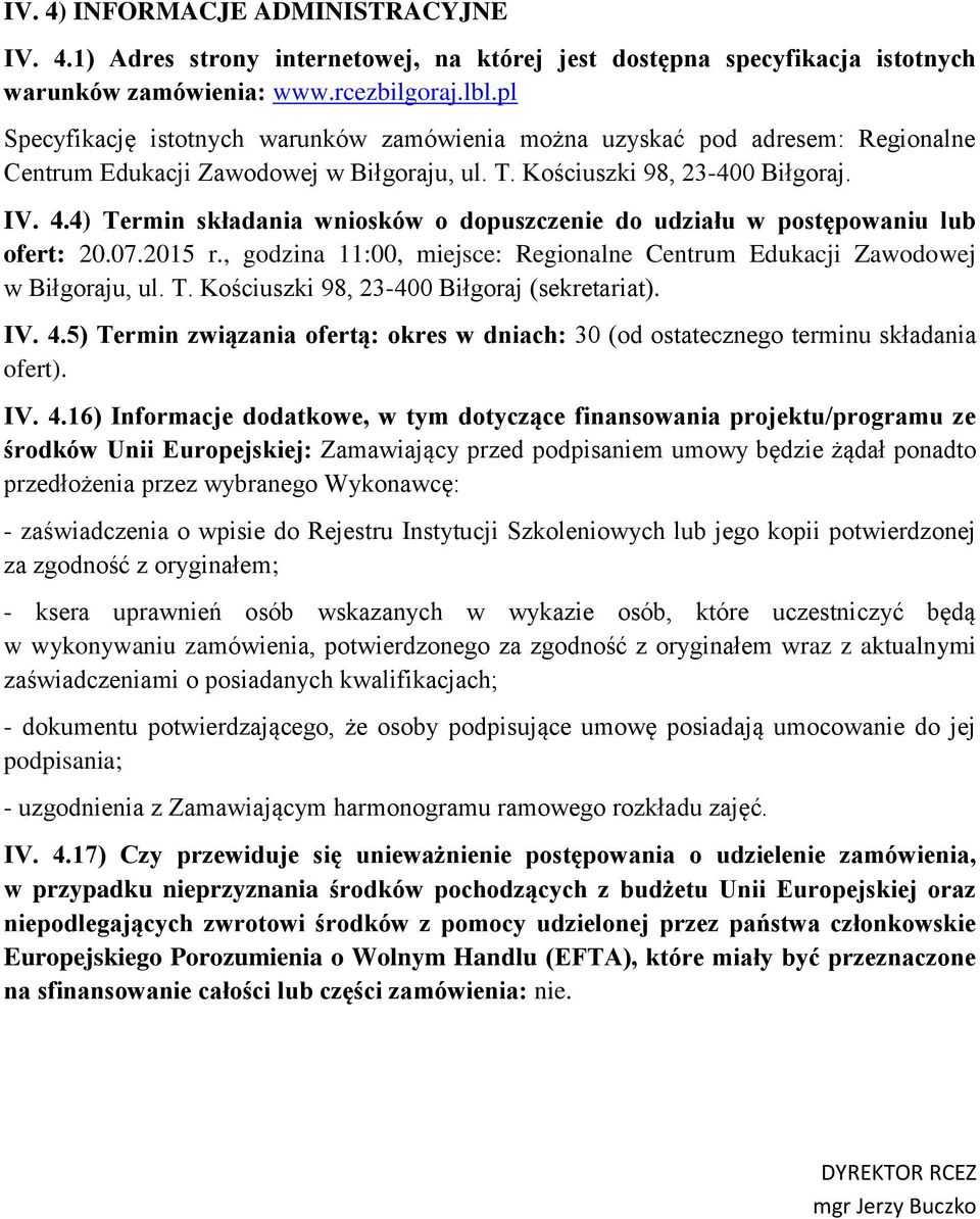 4) Termin składania wniosków o dopuszczenie do udziału w postępowaniu lub ofert: 20.07.2015 r., godzina 11:00, miejsce: Regionalne Centrum Edukacji Zawodowej w Biłgoraju, ul. T. Kościuszki 98, 23-400 Biłgoraj (sekretariat).