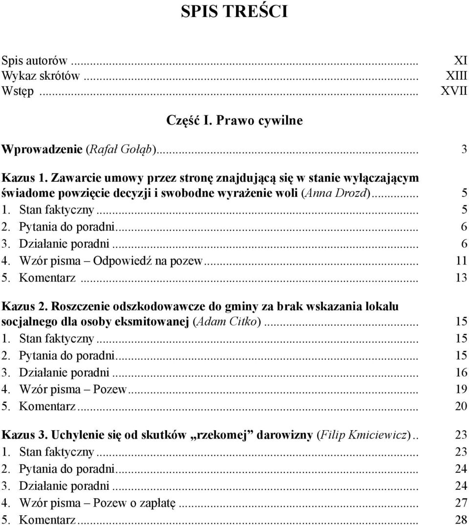 Działanie poradni... 6 4. Wzór pisma Odpowiedź na pozew... 11 5. Komentarz... 13 Kazus 2. Roszczenie odszkodowawcze do gminy za brak wskazania lokalu socjalnego dla osoby eksmitowanej (Adam Citko).