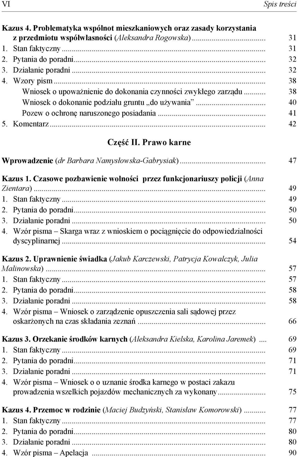 .. 40 Pozew o ochronę naruszonego posiadania... 41 5. Komentarz... 42 Część II. Prawo karne Wprowadzenie (dr Barbara Namysłowska-Gabrysiak)... 47 Kazus 1.