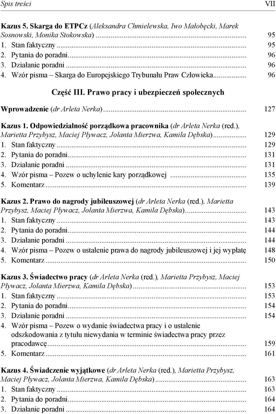 Odpowiedzialność porządkowa pracownika (dr Arleta Nerka (red.), Marietta Przybysz, Maciej Pływacz, Jolanta Mierzwa, Kamila Dębska)... 129 1. Stan faktyczny... 129 2. Pytania do poradni... 131 3.