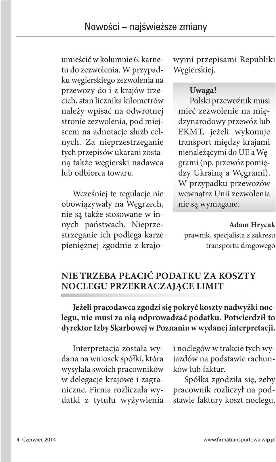 Za nieprzestrzeganie tych przepisów ukarani zostaną także węgierski nadawca lub odbiorca towaru. Wcześniej te regulacje nie obowiązywały na Węgrzech, nie są także stosowane w innych państwach.
