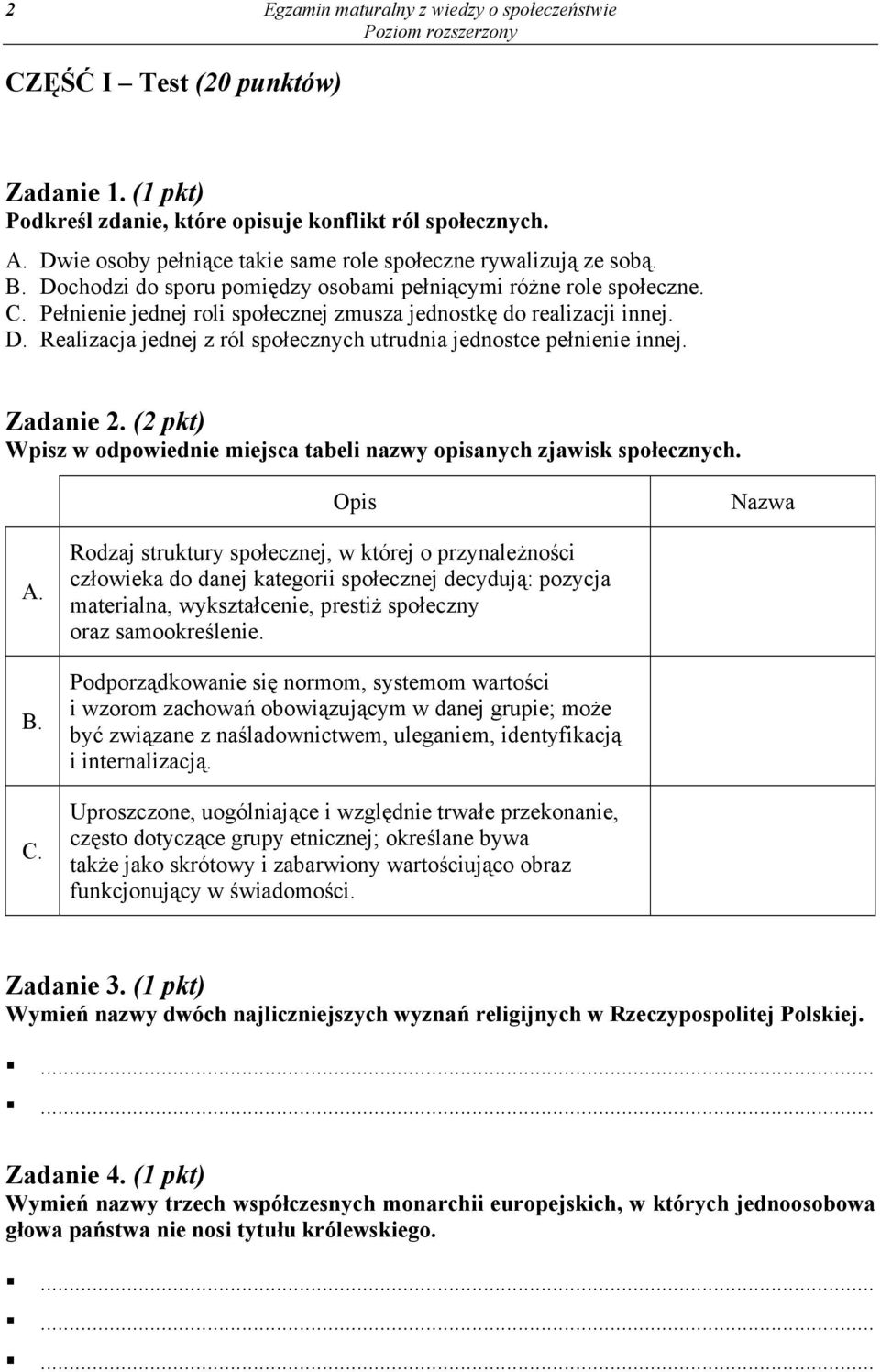 Pełnienie jednej roli społecznej zmusza jednostkę do realizacji innej. D. Realizacja jednej z ról społecznych utrudnia jednostce pełnienie innej. Zadanie 2.