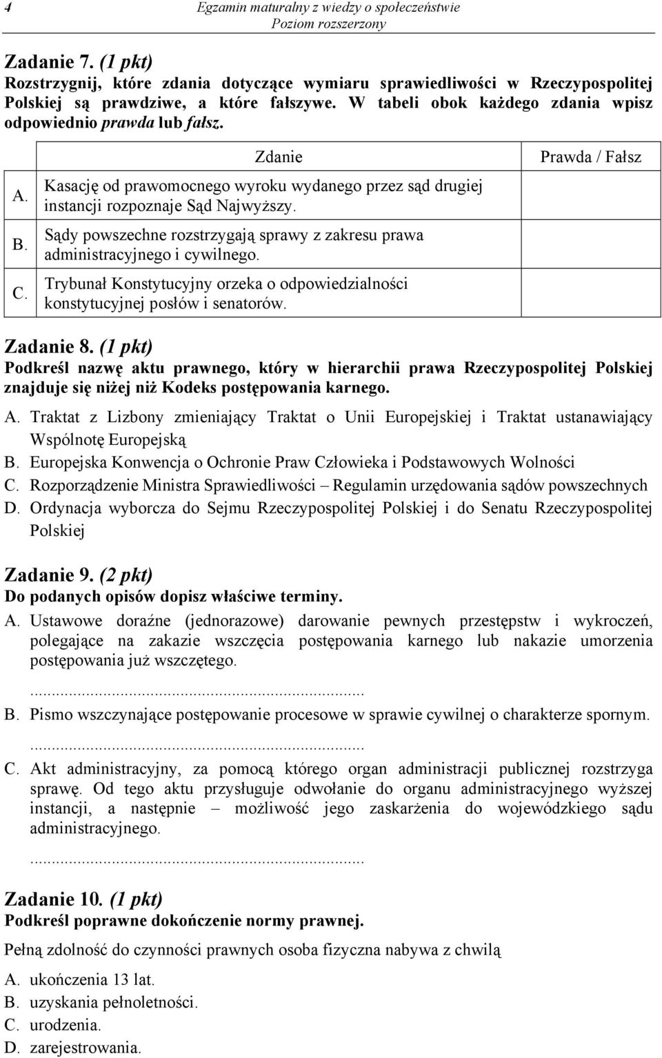 Sądy powszechne rozstrzygają sprawy z zakresu prawa administracyjnego i cywilnego. Trybunał Konstytucyjny orzeka o odpowiedzialności konstytucyjnej posłów i senatorów. Prawda / Fałsz Zadanie 8.