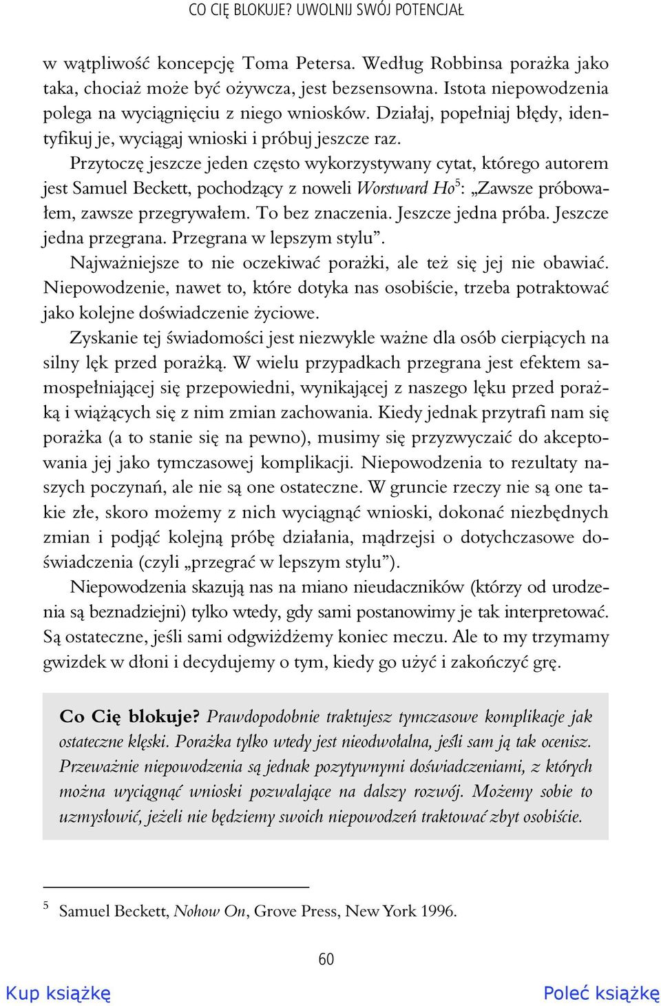 Przytocz jeszcze jeden cz sto wykorzystywany cytat, którego autorem jest Samuel Beckett, pochodz cy z noweli Worstward Ho 5 : Zawsze próbowa- em, zawsze przegrywa em. To bez znaczenia.