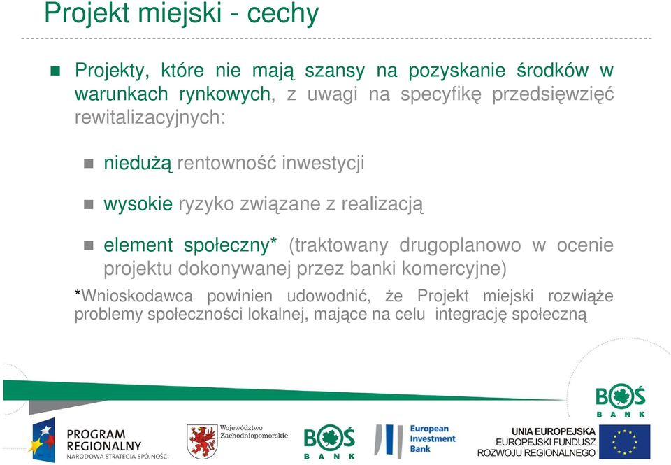 element społeczny* (traktowany drugoplanowo w ocenie projektu dokonywanej przez banki komercyjne) *Wnioskodawca