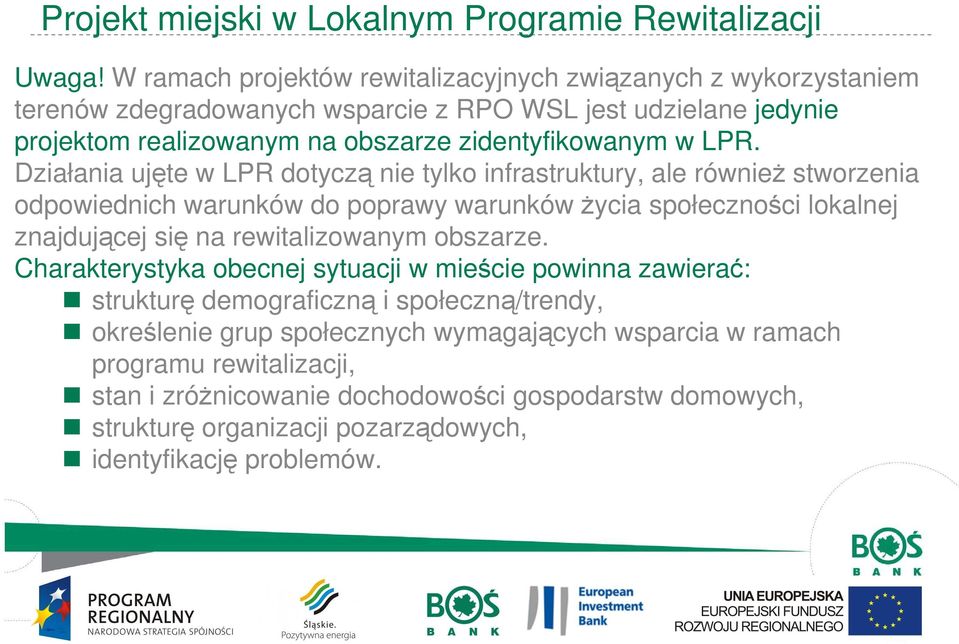 Działania ujęte w LPR dotyczą nie tylko infrastruktury, ale równieŝ stworzenia odpowiednich warunków do poprawy warunków Ŝycia społeczności lokalnej znajdującej się na rewitalizowanym