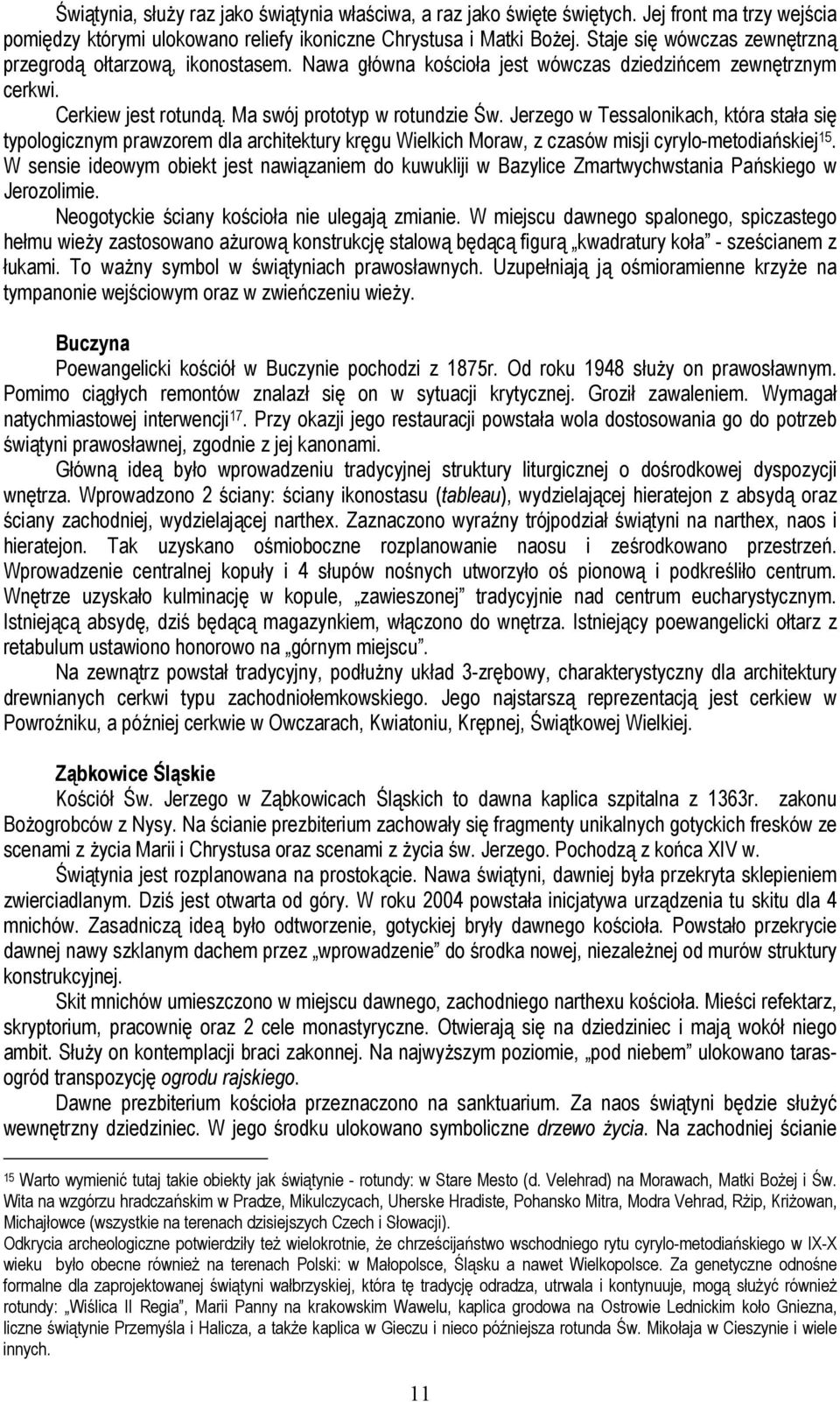 Jerzego w Tessalonikach, która stała się typologicznym prawzorem dla architektury kręgu Wielkich Moraw, z czasów misji cyrylo-metodiańskiej 15.