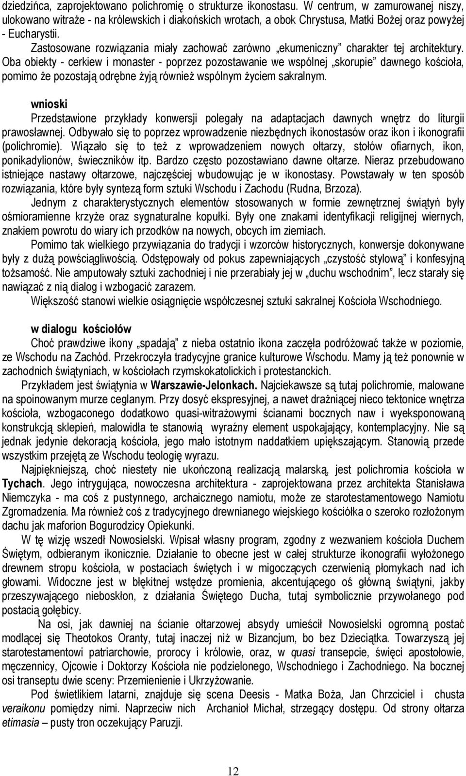 Zastosowane rozwiązania miały zachować zarówno ekumeniczny charakter tej architektury.