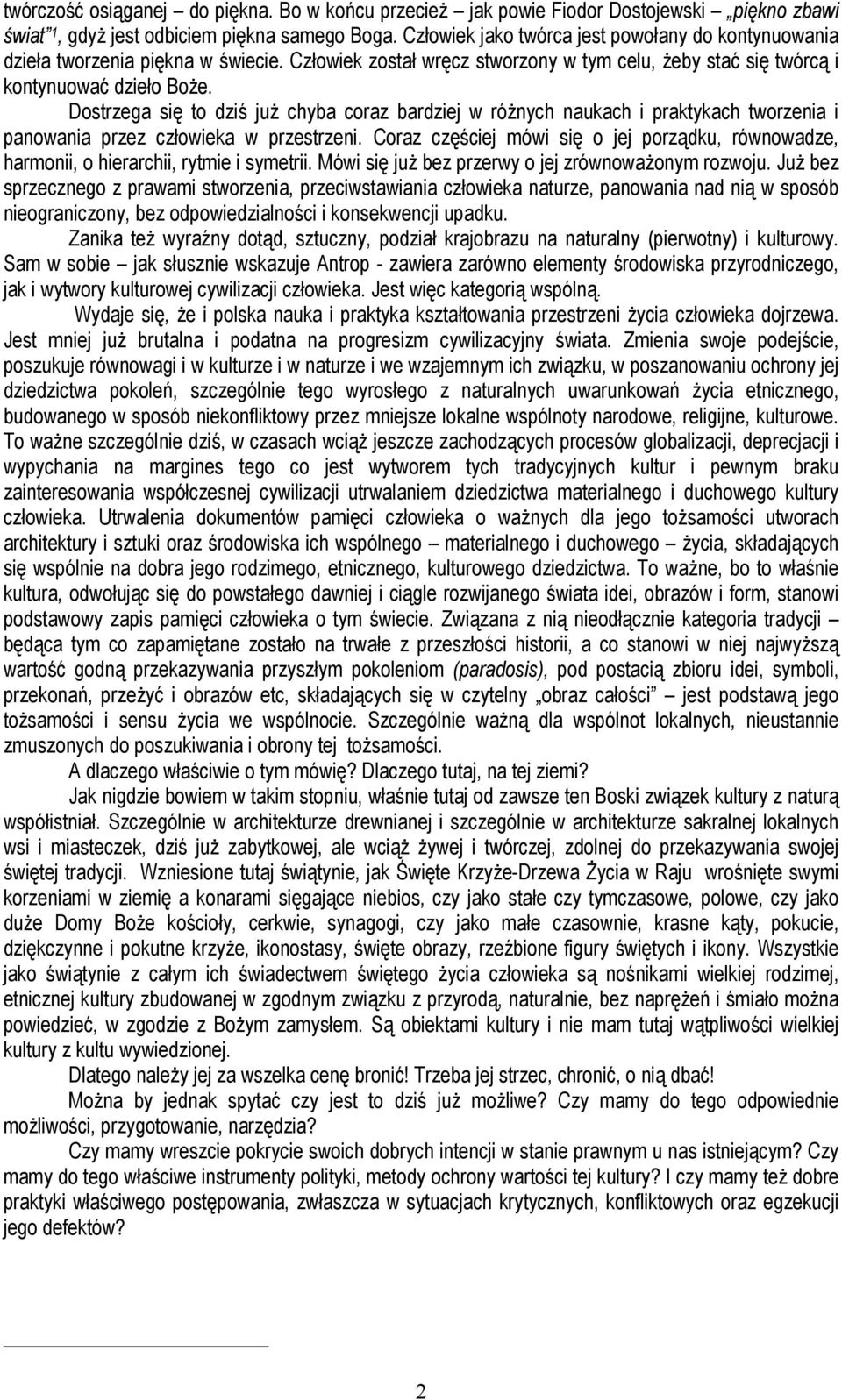 Dostrzega się to dziś już chyba coraz bardziej w różnych naukach i praktykach tworzenia i panowania przez człowieka w przestrzeni.