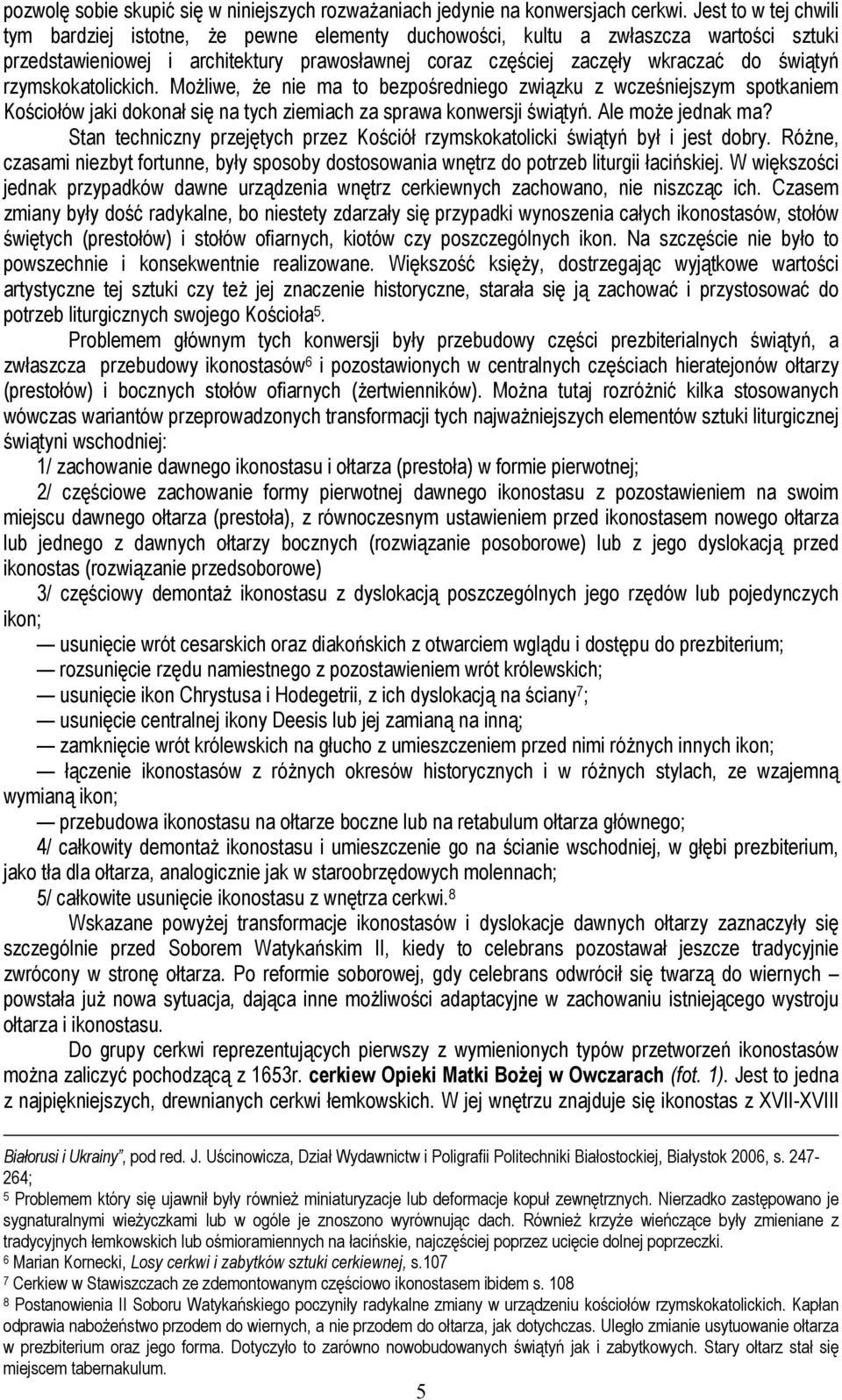 rzymskokatolickich. Możliwe, że nie ma to bezpośredniego związku z wcześniejszym spotkaniem Kościołów jaki dokonał się na tych ziemiach za sprawa konwersji świątyń. Ale może jednak ma?