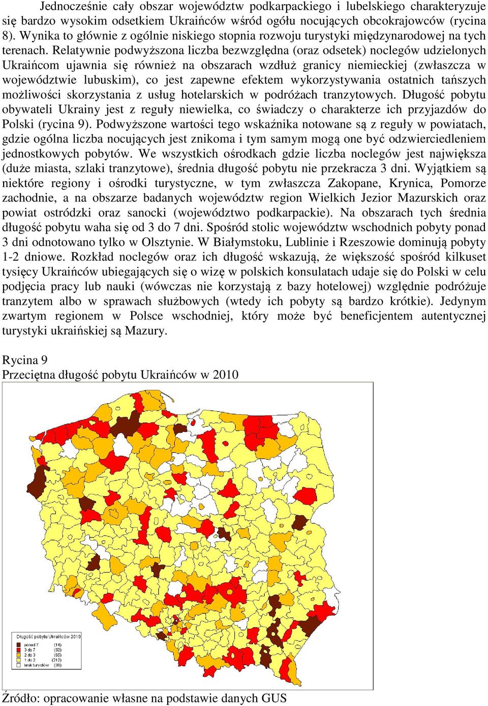 Relatywnie podwyższona liczba bezwzględna (oraz odsetek) noclegów udzielonych Ukraińcom ujawnia się również na obszarach wzdłuż granicy niemieckiej (zwłaszcza w województwie lubuskim), co jest