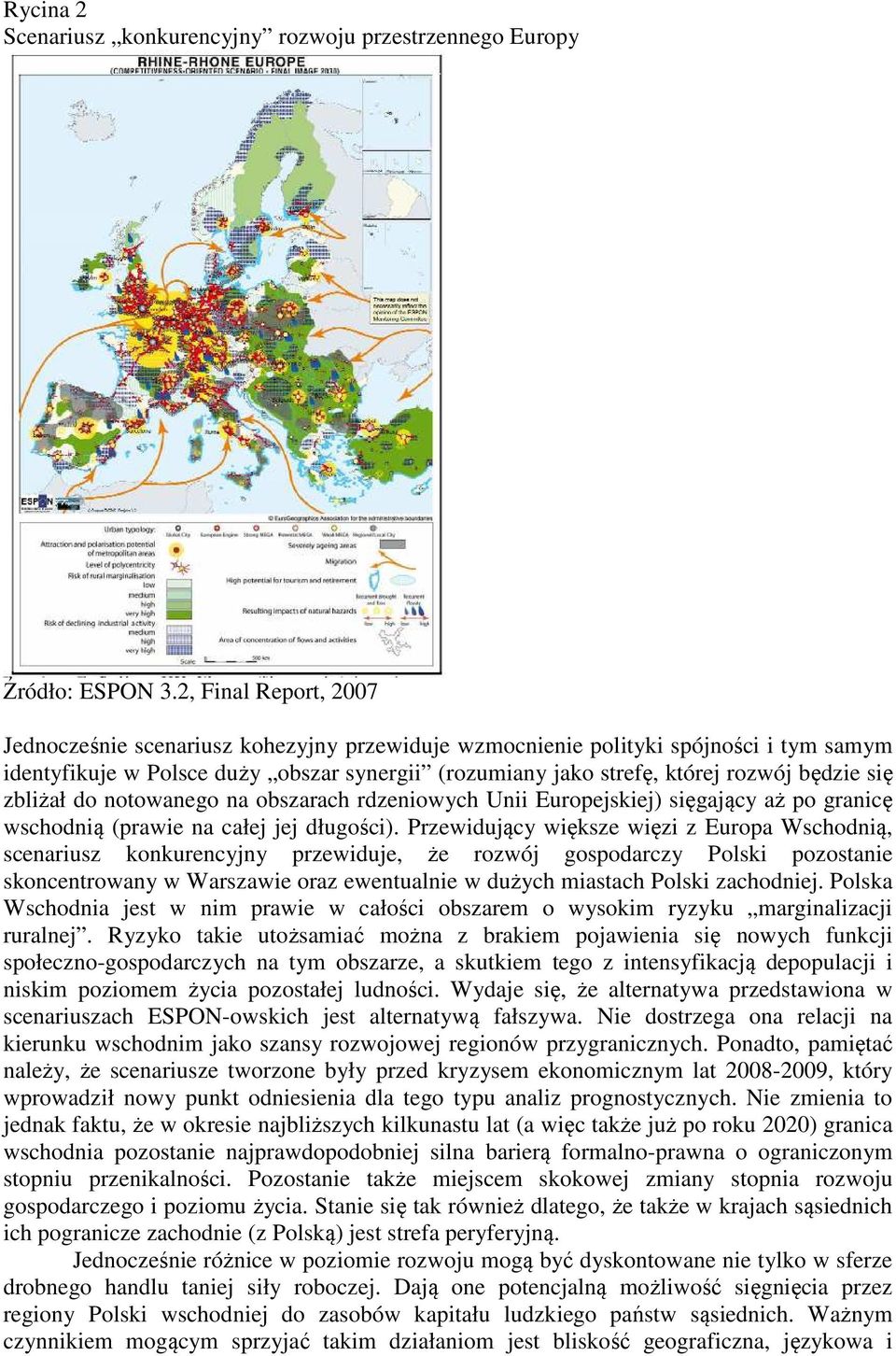 się zbliżał do notowanego na obszarach rdzeniowych Unii Europejskiej) sięgający aż po granicę wschodnią (prawie na całej jej długości).