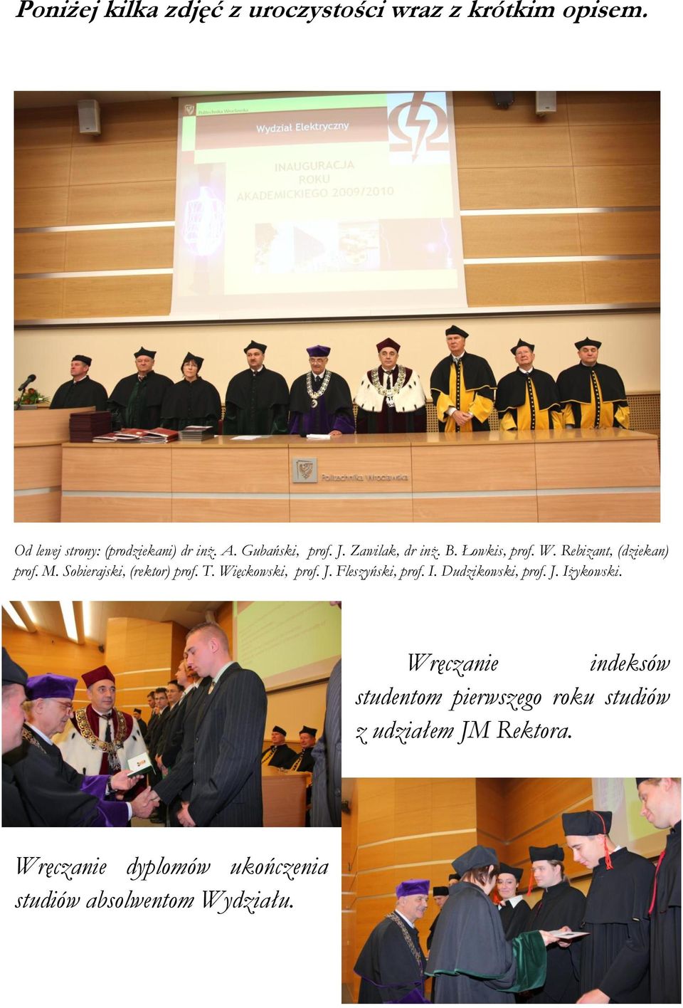 Sobierajski, (rektor) prof. T. Więckowski, prof. J. Fleszyński, prof. I. Dudzikowski, prof. J. Iżykowski.