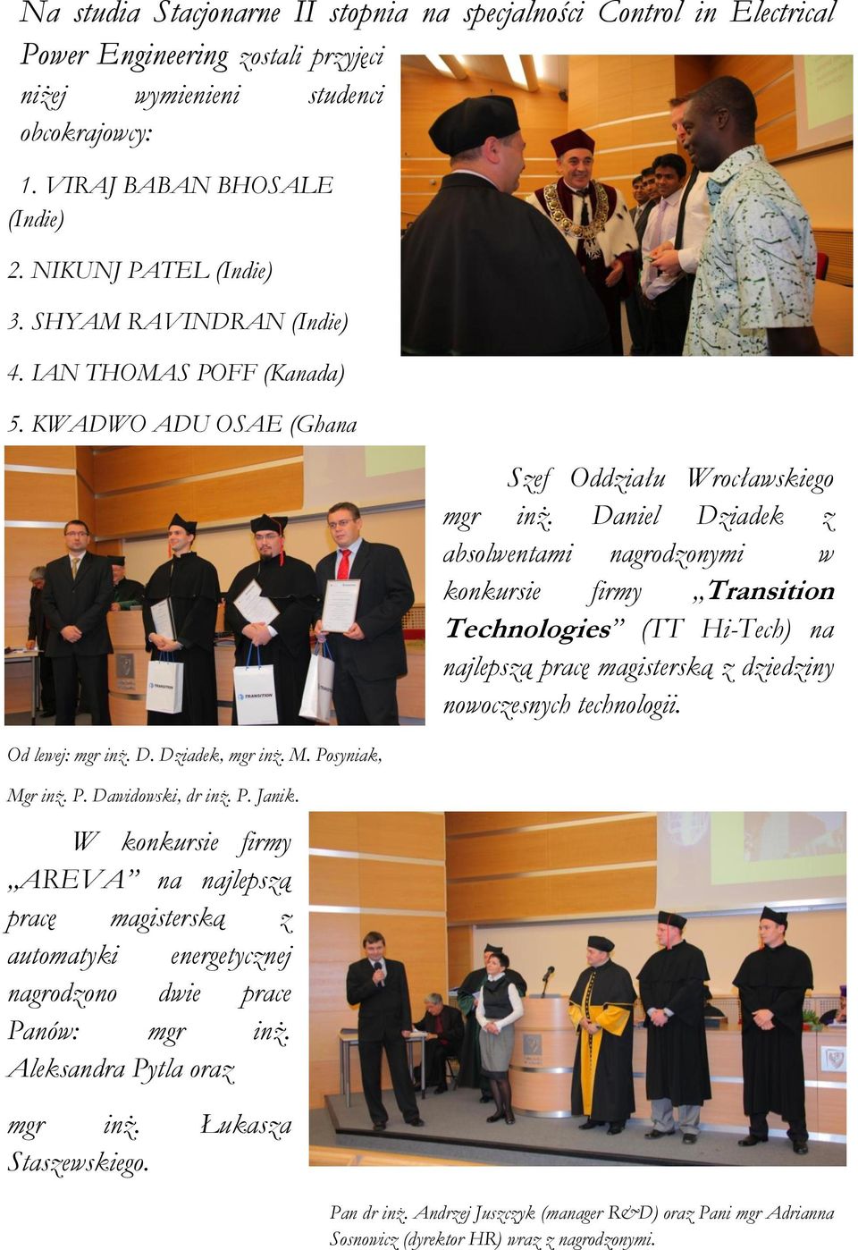 W konkursie firmy AREVA na najlepszą pracę magisterską z automatyki energetycznej nagrodzono dwie prace Panów: mgr inż. Aleksandra Pytla oraz mgr inż. Łukasza Staszewskiego.