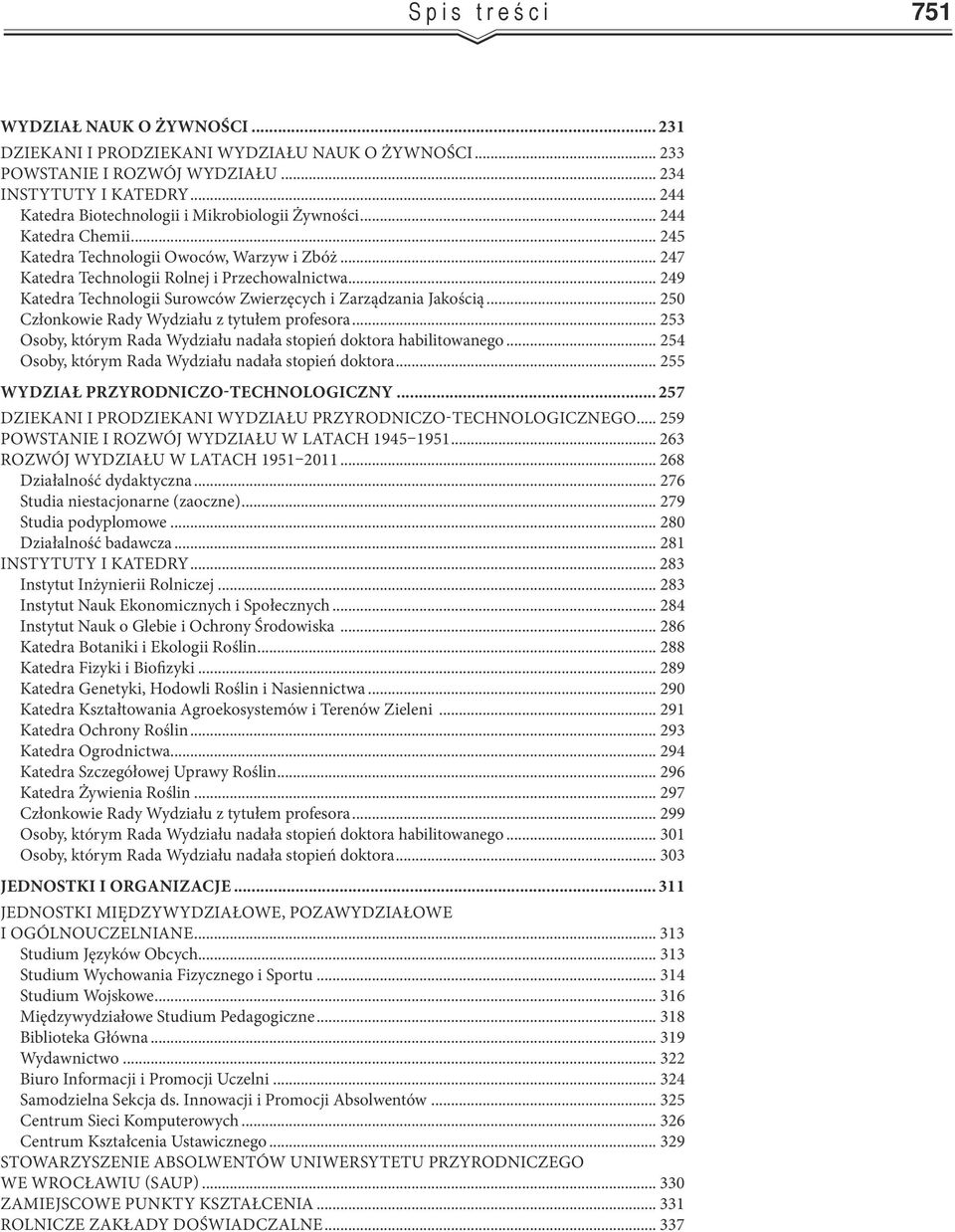 .. 249 Katedra Technologii Surowców Zwierzęcych i Zarządzania Jakością... 250 Członkowie Rady Wydziału z tytułem profesora... 253 Osoby, którym Rada Wydziału nadała stopień doktora habilitowanego.