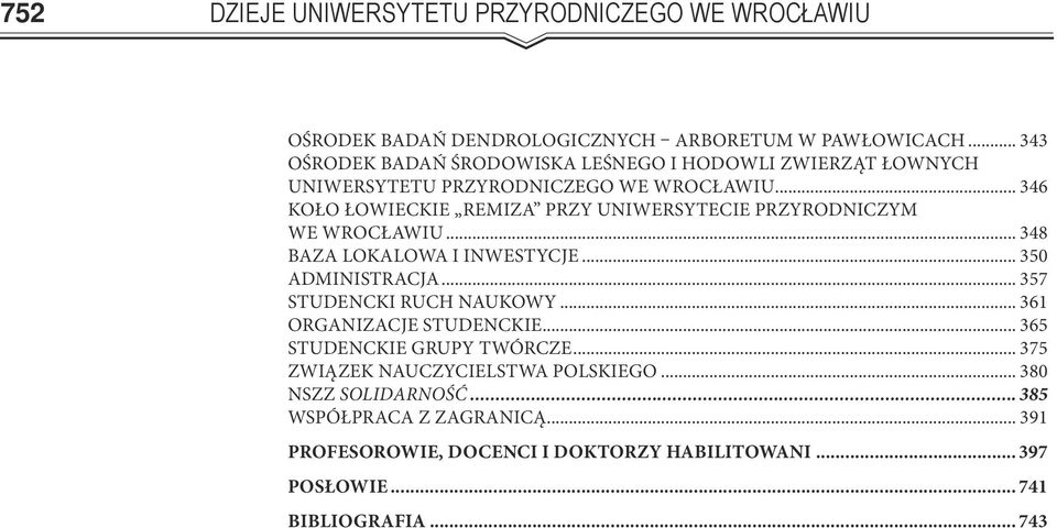 .. 346 KOŁO ŁOWIECKIE REMIZA PRZY UNIWERSYTECIE PRZYRODNICZYM WE WROCŁAWIU... 348 BAZA LOKALOWA I INWESTYCJE... 350 ADMINISTRACJA.