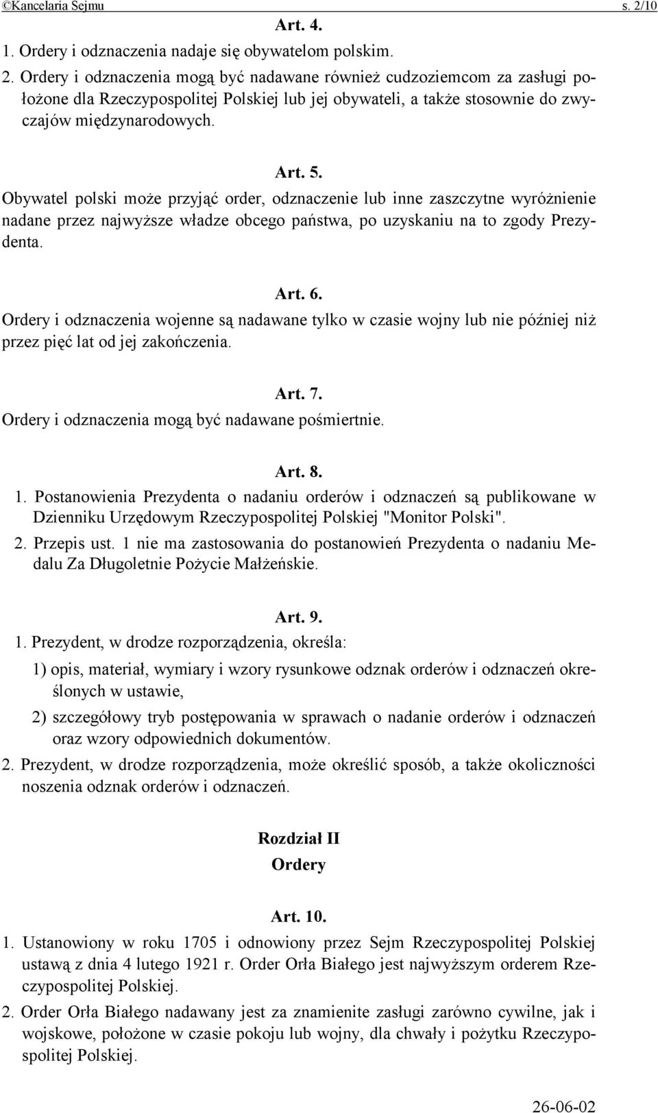 Ordery i odznaczenia wojenne są nadawane tylko w czasie wojny lub nie później niż przez pięć lat od jej zakończenia. Art. 7. Ordery i odznaczenia mogą być nadawane pośmiertnie. Art. 8. 1.